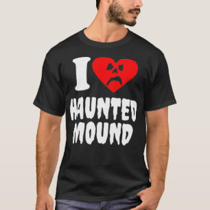 I Love Haunted Mound1  T-Shirt