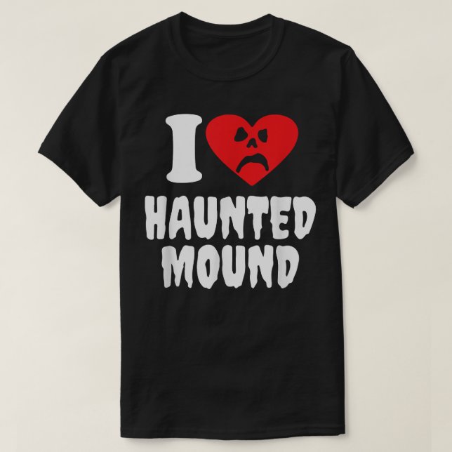 I Love Haunted Mound  T-Shirt (Design Front)