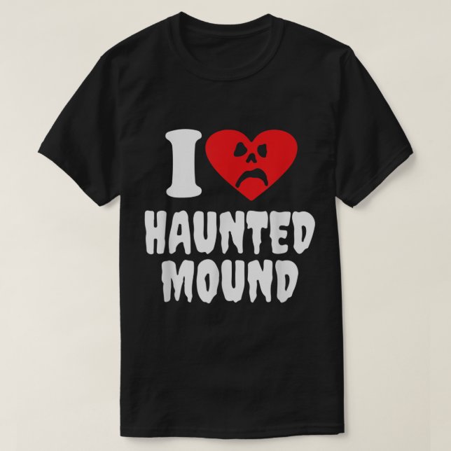 I Love Haunted Mound  T-Shirt (Design Front)