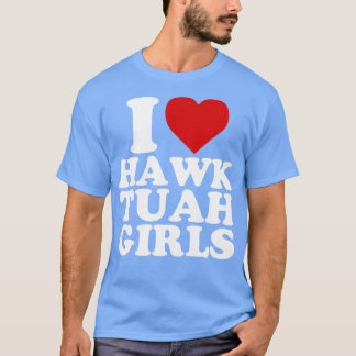 I Love Hawk Tuah Girls T-Shirt