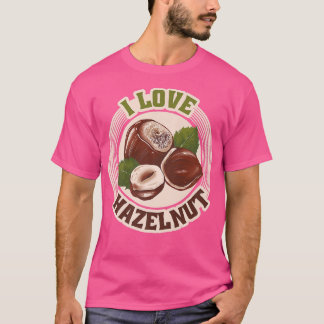 I love hazelnuts nuts lovers gifts autumn T-Shirt