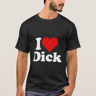 I Love He Dick Richard T-Shirt