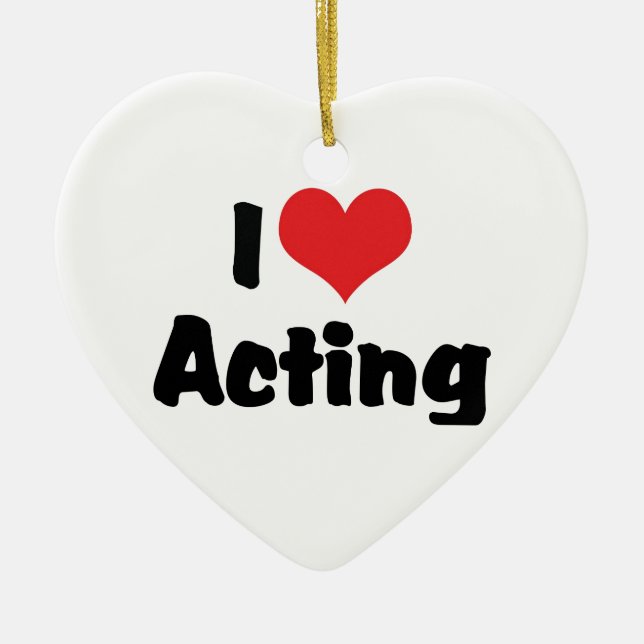 I Love Heart Acting - Performing Arts Theatre Ceramic Ornament (Front)