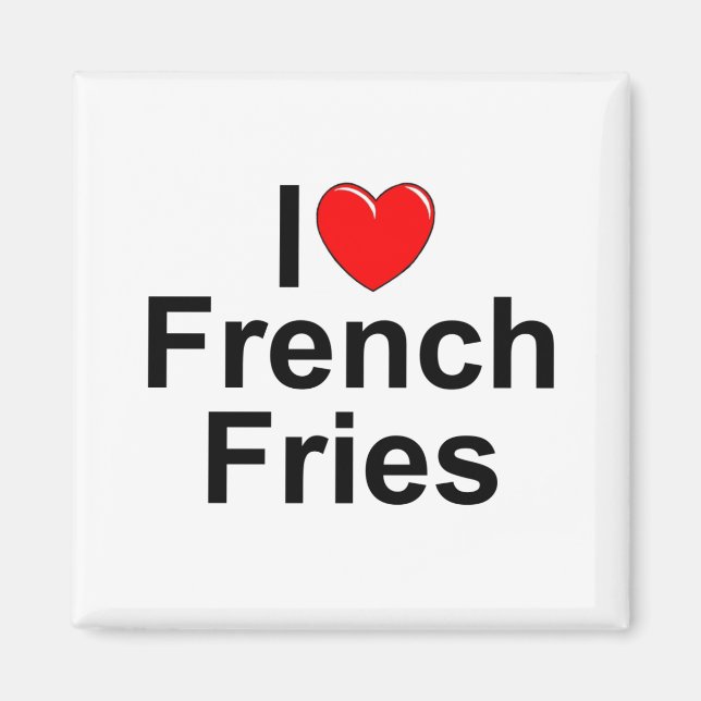 I Love (Heart) French Fries Magnet (Front)