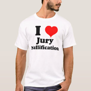 I Love (Heart) Jury Nullification T-Shirt