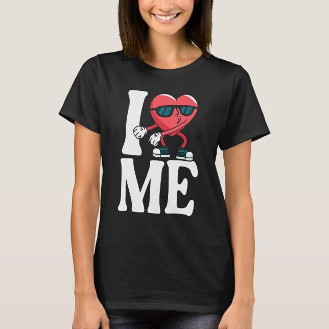 I Love Heart Me Myself Self Love 1 T-Shirt (Front)