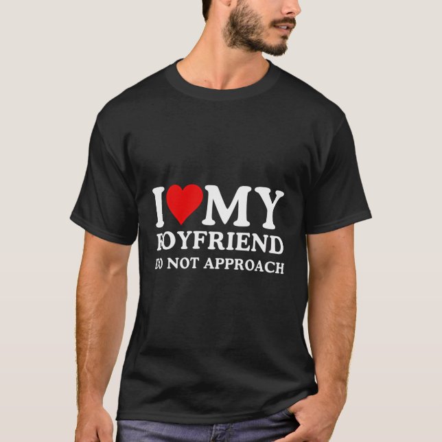 I Love Heart My Boyfriend Do Not Approach T-Shirt (Front)