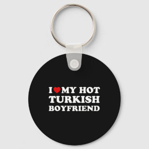 I Love (heart) My Hot Turkish Boyfriend Valentines Keychain
