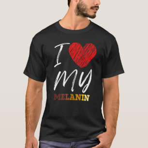 I Love (Heart) My Melanin Afrocentric Black Histor T-Shirt