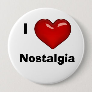I LOVE (HEART) NOSTALGIA editable 4 Inch Round Button