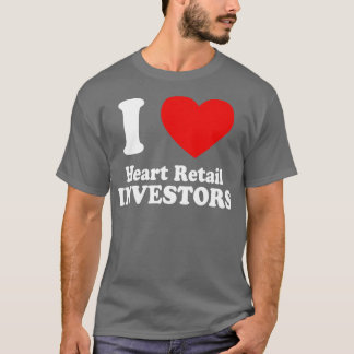 I Love Heart Retail Investors 4 T-Shirt