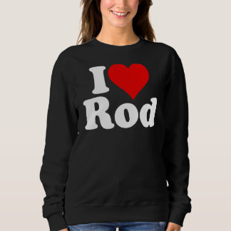 I LOVE HEART ROD RODNEY RODERICK SWEATSHIRT