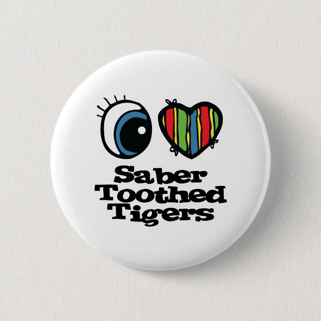 I Love (Heart) Sabre-toothed Tigers 2 Inch Round Button (Front)