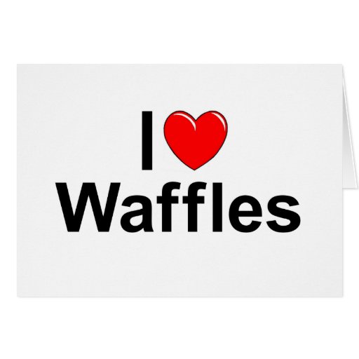 I Love (Heart) Waffles Greeting Card | Zazzle