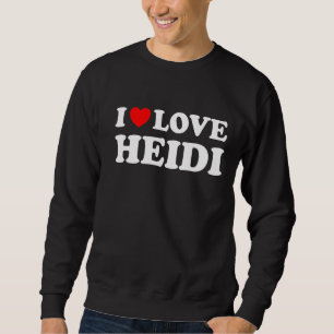 I Love Heidi I Heart Heidi Sweatshirt