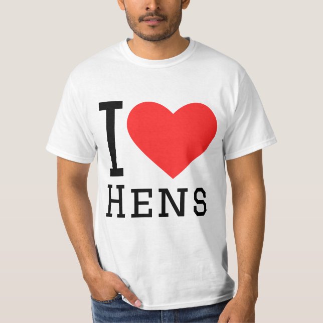 I love hens T-Shirt (Front)