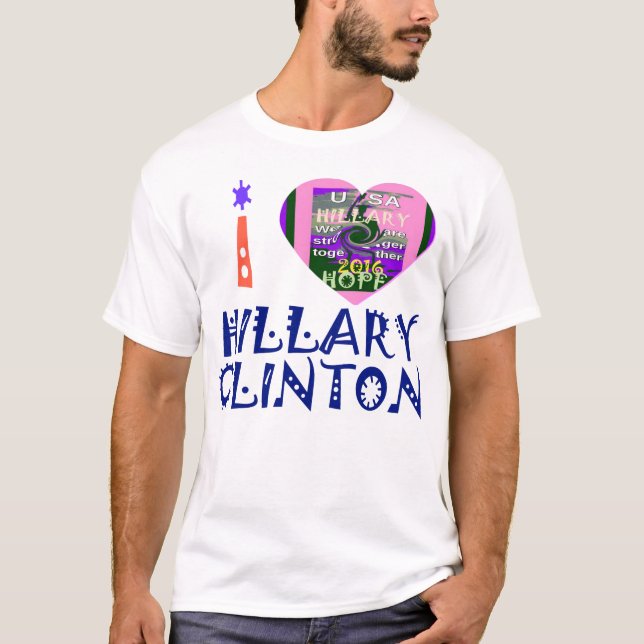 I Love Hillary Clinton for USA President Heart art T-Shirt (Front)