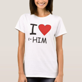 I Love Him T-Shirt