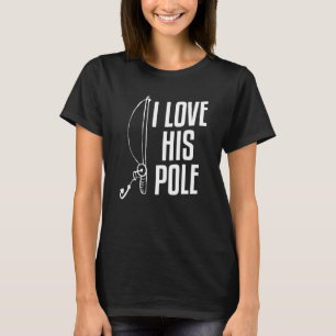 I Love His Pole Matching Couple Fish Fishing T-Shirt