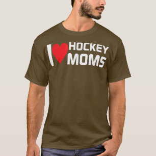 I Love Hockey Moms Humorous Hockey Lover Wife Husb T-Shirt