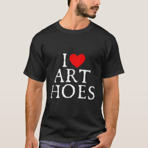 I Love Hoes I He Hoes T-Shirt