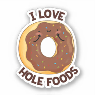 I Love Hole Foods Funny Doughnut Pun 