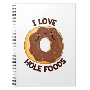I Love Hole Foods Funny Doughnut Pun  Notebook