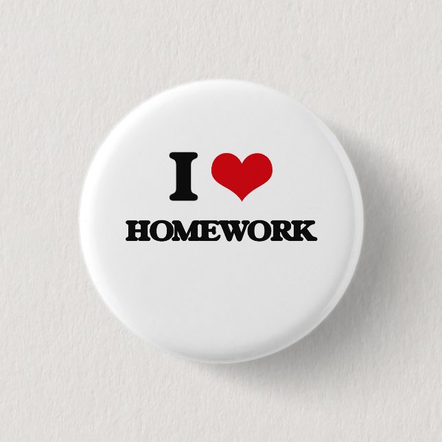 I love Homework 1 Inch Round Button (Front)
