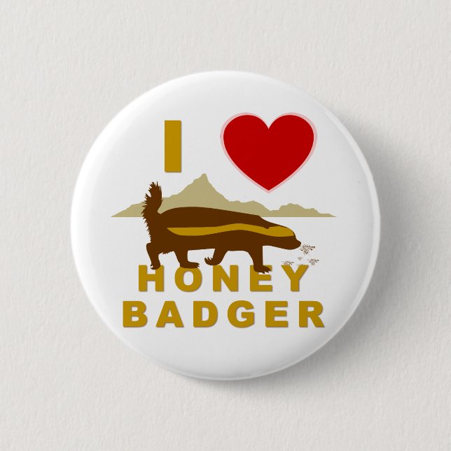 I LOVE HONEY BADGER 2 INCH ROUND BUTTON (Front)