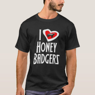 I Love Honey Badgers T-Shirt