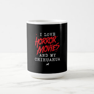 I Love Horror Movies And My Chihuahua Dog Owner Coffee Mug