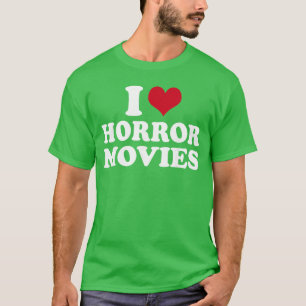 I Love Horror Movies funny gift T-Shirt