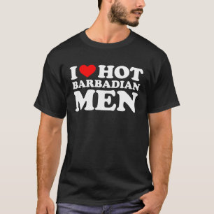 I Love Hot Barbadian Men T-Shirt