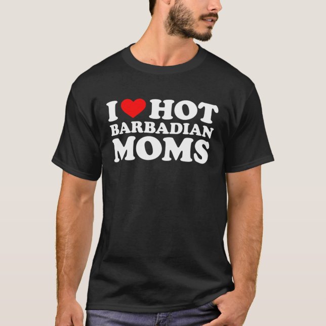 I Love Hot Barbadian Moms T-Shirt (Front)
