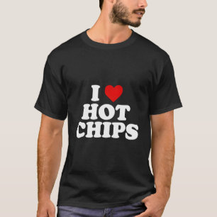 I Love Hot Chips T-Shirt