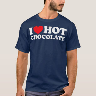 I Love Hot Chocolate Funny Cozy Snow Winter Hygge T-Shirt