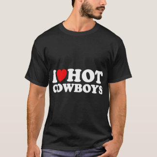 I Love Hot Cowboys, I Heart Hot Cowboys Lover - Co T-Shirt