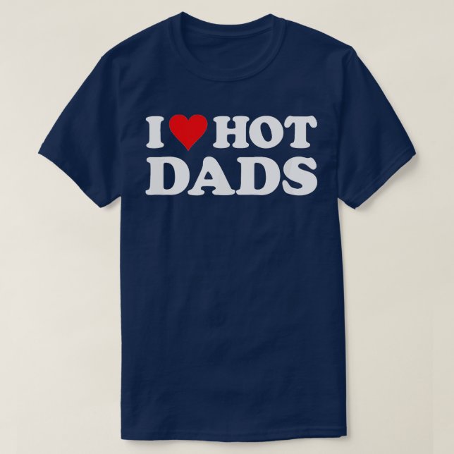 I Love Hot Dads Funny Red Heart Love Dads  (5) T-Shirt (Design Front)