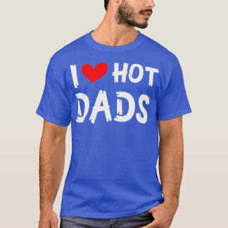 I Love Hot Dads Funny Red Heart  T-Shirt