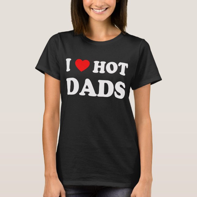 I Love Hot Data Fun Adult Daddy Dilf I T-Shirt (Front)