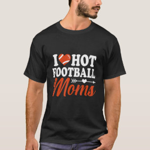 I Love Hot Football Moms Red Heart Love Moms T-Shirt
