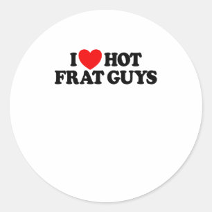 I Love Hot Frat Guys College Women's Hot Frat Guys Classic Round Sticker