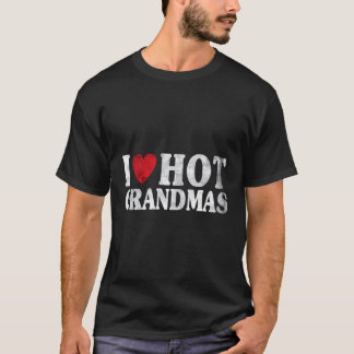I Love Hot Grandmas T-Shirt