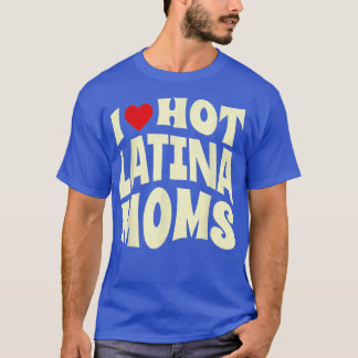 I Love Hot Latina Moms Retro 80s Vintage  T-Shirt