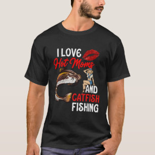 I Love Hot Moms And Catfish Fishing Mud Shovelhead T-Shirt