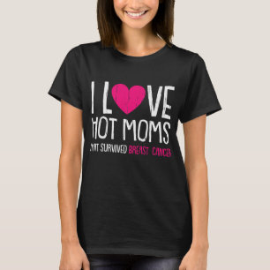 I Love Hot Moms Breast Cancer T-Shirt