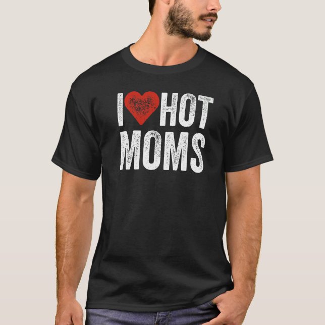 I Love Hot Moms Distressed  I Heart Hot Moms Vinta T-Shirt (Front)