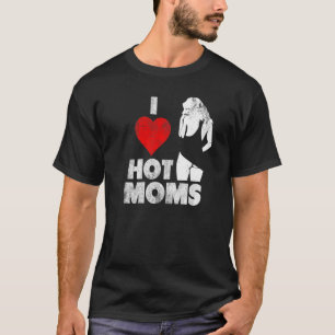 I Love Hot Moms Distressed Red Heart Love Moms T-Shirt
