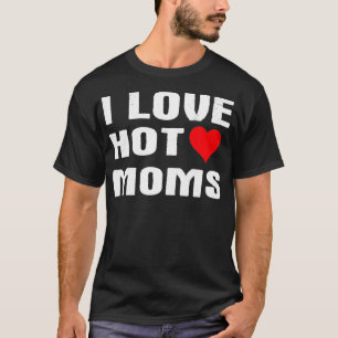 I Love Hot Moms Drôle Humour Dit Citation Pullover