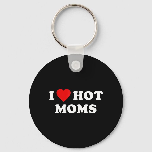 I Love Hot Moms  Keychain (Front)